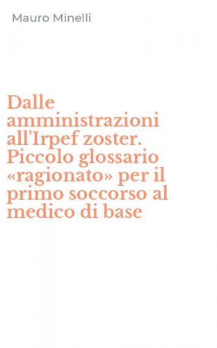 Dalle amministrazioni all'Irpef zoster. Piccolo glossario &laquo;ragionato&raquo; per il primo soccorso al medico di base