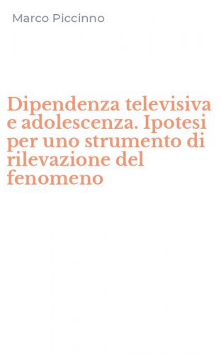 Dipendenza televisiva e adolescenza. Ipotesi per uno strumento di rilevazione del fenomeno