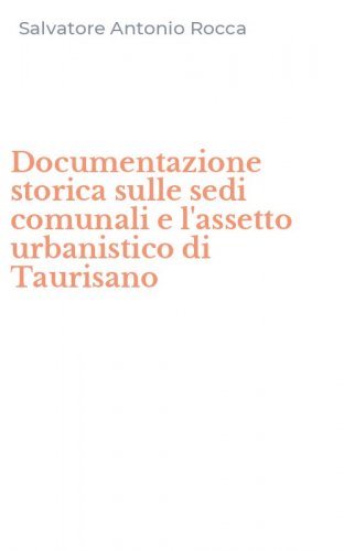 Documentazione storica sulle sedi comunali e l'assetto urbanistico di Taurisano
