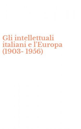 Gli intellettuali italiani e l'Europa (1903-1956)