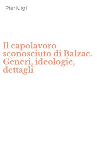 Il capolavoro sconosciuto di Balzac. Generi, ideologie, dettagli