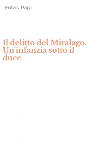 Il delitto del Miralago. Un'infanzia sotto il duce