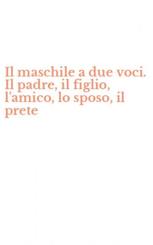 Il maschile a due voci. Il padre, il figlio, l'amico, lo sposo, il prete