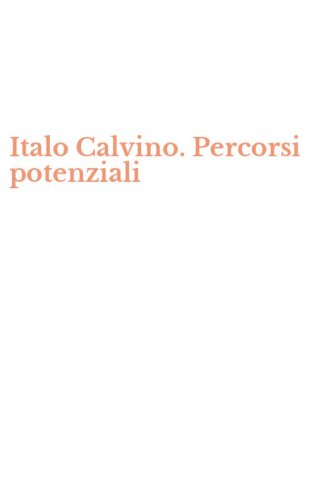 Italo Calvino. Percorsi potenziali