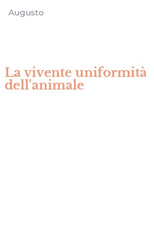 La vivente uniformit&agrave; dell'animale