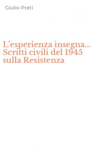 L'esperienza insegna... Scritti civili del 1945 sulla Resistenza