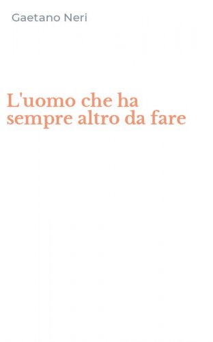 L'uomo che ha sempre altro da fare