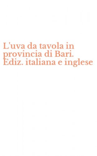 L'uva da tavola in provincia di Bari. Ediz. italiana e inglese