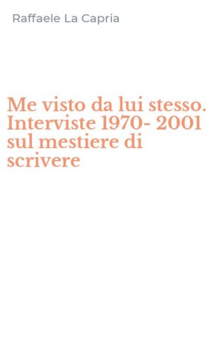 Me visto da lui stesso. Interviste 1970-2001 sul mestiere di scrivere