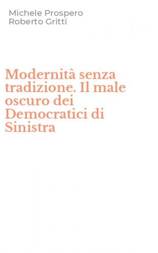 Modernit&agrave; senza tradizione. Il male oscuro dei Democratici di Sinistra