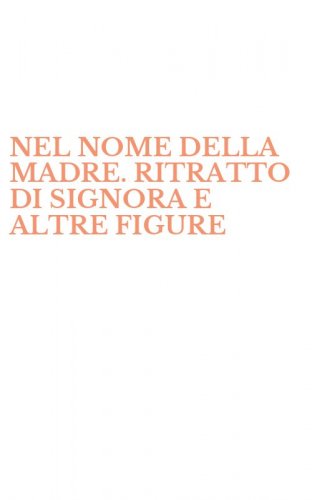 NEL NOME DELLA MADRE. RITRATTO DI SIGNORA E ALTRE FIGURE