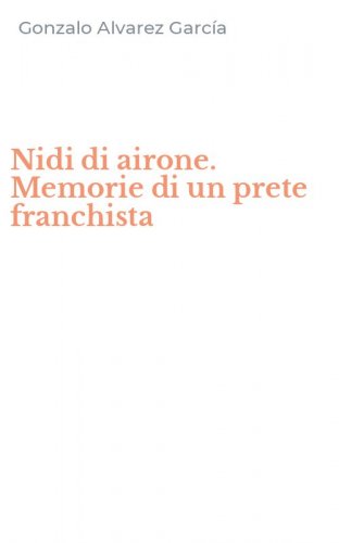 Nidi di airone. Memorie di un prete franchista