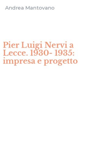 Pier Luigi Nervi a Lecce. 1930-1935: impresa e progetto