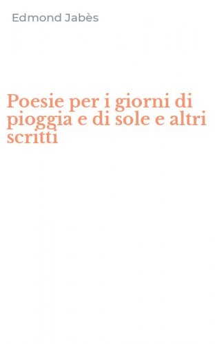 Poesie per i giorni di pioggia e di sole e altri scritti