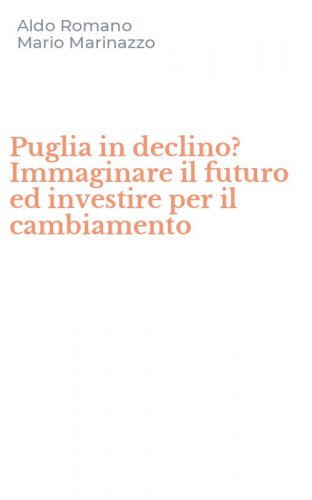 Puglia in declino? Immaginare il futuro ed investire per il cambiamento