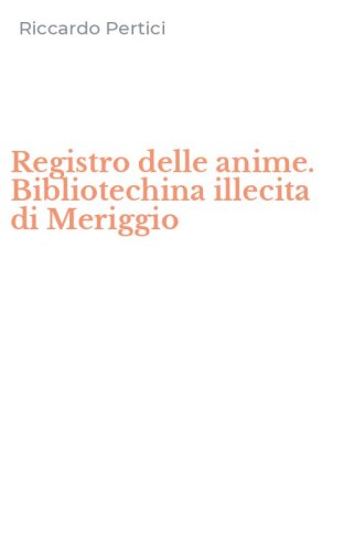 Registro delle anime. Bibliotechina illecita di Meriggio