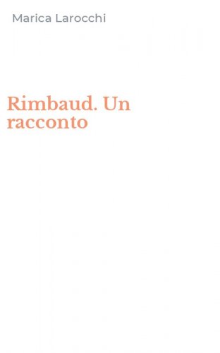 Rimbaud. Un racconto