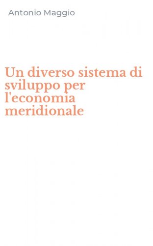 Un diverso sistema di sviluppo per l'economia meridionale
