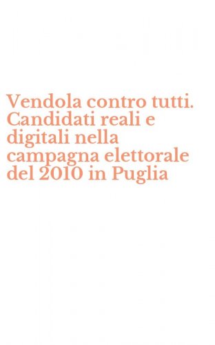 Vendola contro tutti. Candidati reali e digitali nella campagna elettorale del 2010 in Puglia