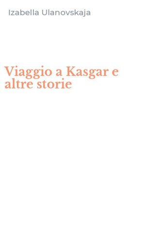 Viaggio a Kasgar e altre storie