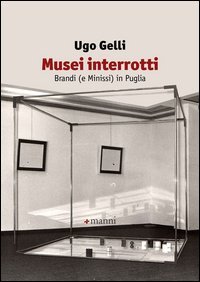 Musei interrotti. Brandi (e Minissi) in Puglia