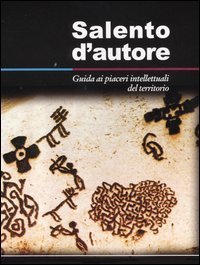 Salento d'autore. Guida ai piaceri intellettuali del territorio