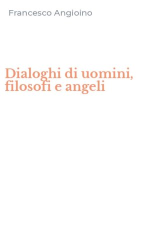 Dialoghi di uomini, filosofi e angeli
