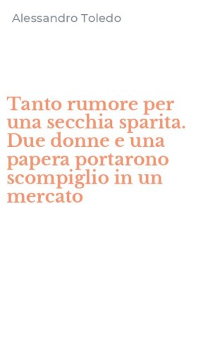 Tanto rumore per una secchia sparita. Due donne e una papera portarono scompiglio in un mercato
