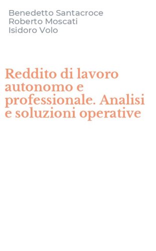 Reddito di lavoro autonomo e professionale. Analisi e soluzioni operative
