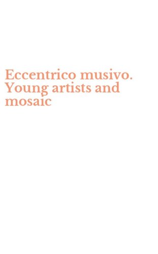 Eccentrico musivo. Young artists and mosaic