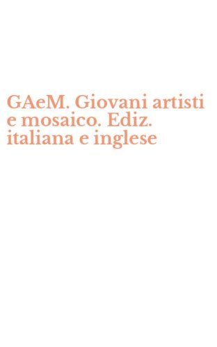 GAeM. Giovani artisti e mosaico. Ediz. italiana e inglese