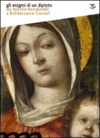 Gli enigmi di un dipinto. Da Nicol&ograve; Rondinelli a Baldassarre Carrari