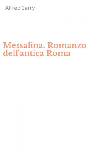 Messalina. Romanzo dell'antica Roma