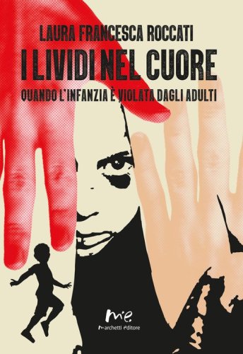 I lividi nel cuore. Quando l'infanzia &egrave; violata dagli adulti