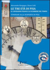 Le tre et&agrave; di Pisa. Il capodanno pisano e lo scorrere del tempo