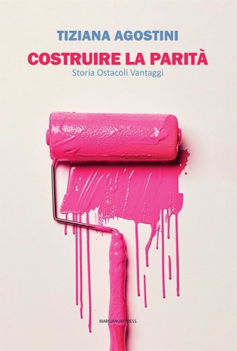 Costruire la parit&agrave;. Storia ostacoli vantaggi