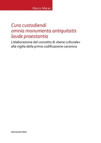 Cura custodiendi omnia monumenta antiquatis laude praestantia. L'elaborazione del concetto di &laquo;bene culturale&raquo; alla vigilia della prima codificazione canonica