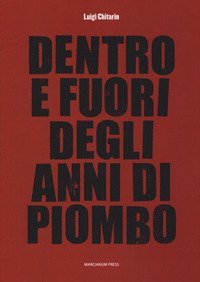 Dentro e fuori gli anni di piombo. Scritti vari su economia e societ&agrave; e fine del marxismo, 1960-2010 - DEL MARXISMO 1960-2014