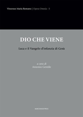 Dio che viene. Luca e il Vangelo d'infanzia di Ges&ugrave;