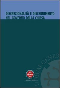 Discrezionalit&agrave; e discernimento nel governo della Chiesa