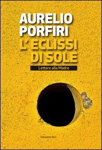 L'eclissi di sole. Lettere alla madre - LETTERE ALLA MADRE