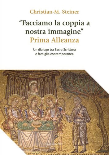&laquo;Facciamo la coppia a nostra immagine&raquo;. Prima Alleanza. Un dialogo tra Sacra Scrittura e famiglia contemporanea
