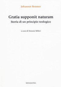 Gratia supponit naturam. Storia di un principio teologico