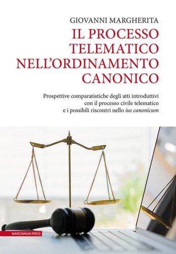 Il processo telematico nell'ordinamento canonico. Prospettive comparatistiche degli atti introduttivi con il processo civile telematico e i possibili riscontri nello &laquo;ius canonicum&raquo;
