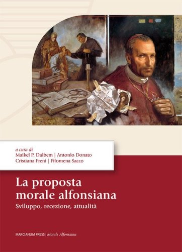 La proposta morale alfonsiana. Sviluppo, recezione, attualit&agrave;