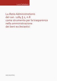 La &laquo;Ratio Administrationis&raquo; del can. 1284 &sect; 2, n. 8 come strumento per la trasparenza nella amministrazione dei beni ecclesiastici