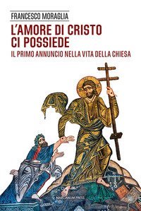 L'amore di Cristo ci possiede. Il primo annuncio nella vita della Chiesa