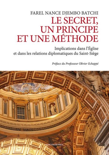 Le secret un principe et une m&eacute;thode. Implications dans l'&Eacute;glise et dans les relations diplomatiques du Saint-Si&eacute;ge