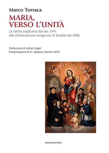 Maria, verso l'unit&agrave;. La svolta anglicana dal sec. XVII alla Dichiarazione congiunta di Seattle del 2005