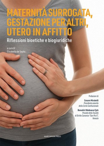 Maternit&agrave; surrogata gestazione per altri, gestazione per altri, utero in affitto. Riflessioni bioetiche e biogiuridiche